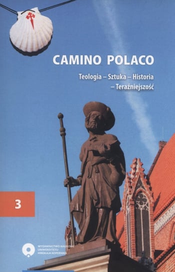 Camino Polaco. Tom 3. Teologia, sztuka, historia, teraźniejszość Opracowanie zbiorowe