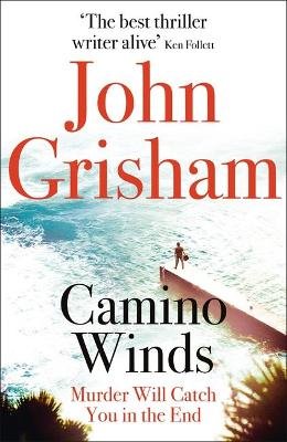 Camino Winds: The Ultimate Summer Murder Mystery from the Greatest Thriller Writer Alive Grisham John