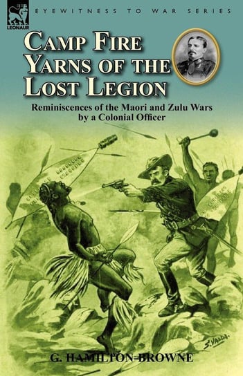 Camp Fire Yarns of the Lost Legion Hamilton-Browne G.