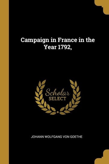 Campaign in France in the Year 1792, Wolfgang von Goethe Johann