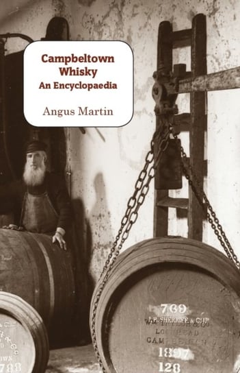 Campbeltown Whisky: An Encyclopaedia Angus Martin