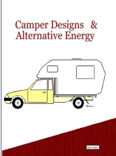 Camper Designs  and   Alternative Energy Alex Geof