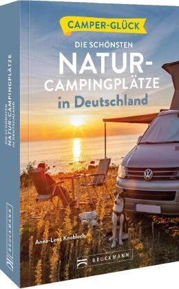 Camperglück Die schönsten Natur-Campingplätze in Deutschland Bruckmann