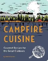 Campfire Cuisine: Gourmet Recipes for the Great Outdoors Donovan Robin