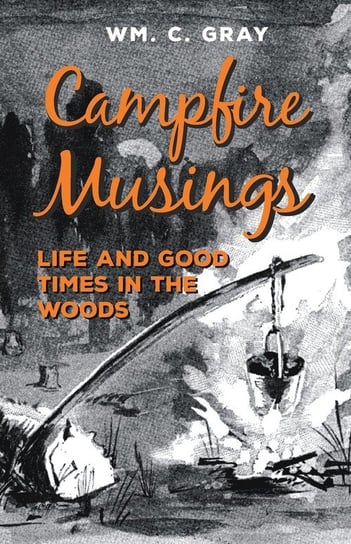 Campfire Musings - Life and Good Times in the Woods Gray William Cunningham