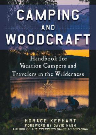Camping and Woodcraft: A Handbook for Vacation Campers and Travelers in the Woods Kephart Horace, Nash David Frank