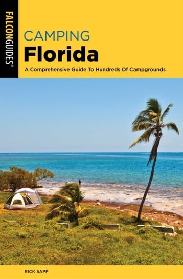 Camping Florida: A Comprehensive Guide To Hundreds Of Campgrounds Rick Sapp