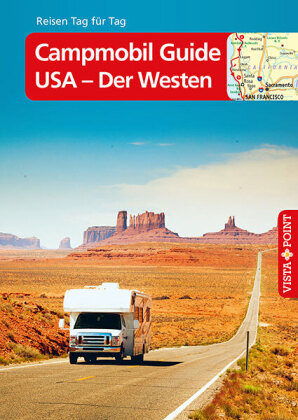 Campmobil Guide USA - Der Westen - VISTA POINT Reiseführer Reisen Tag für Tag Vista Point Verlag