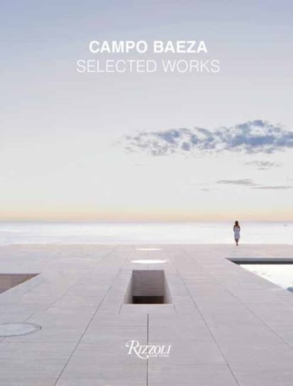 Campo Baeza: Selected Works Rizzoli International Publications