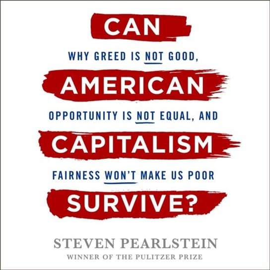 Can American Capitalism Survive? Pearlstein Steven