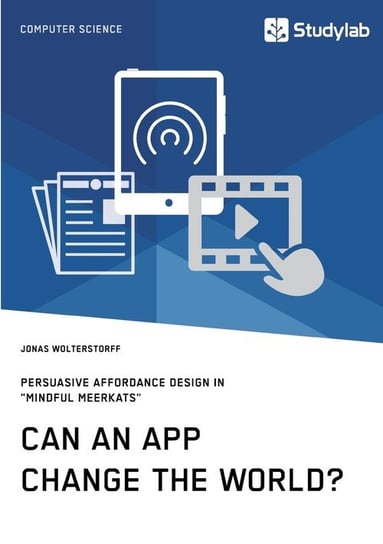 Can an App change the world? Persuasive Affordance Design in "Mindful Meerkats" Wolterstorff Jonas