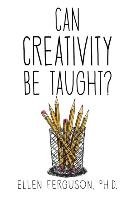 Can Creativity Be Taught? Ferguson Ellen