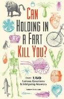 Can Holding in a Fart Kill You?: Over 150 Curious Questions and Intriguing Answers Thompson Andrew