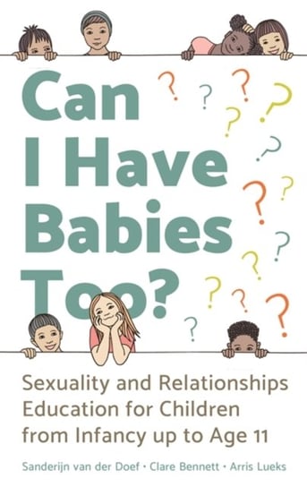 Can I Have Babies Too?: Sexuality and Relationships Education for Children from Infancy Up to Age 11 Opracowanie zbiorowe