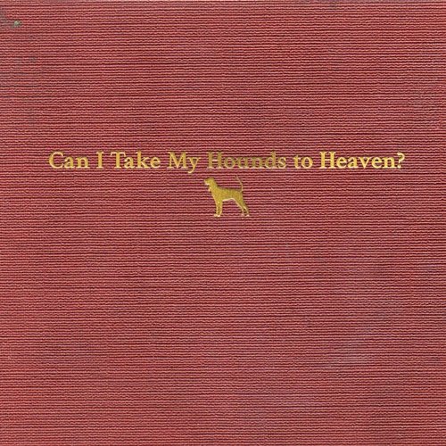 Can I Take My Hounds to Heaven? Tyler Childers
