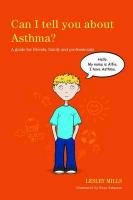 Can I Tell You about Asthma?: A Guide for Friends, Family and Professionals Mills Lesley