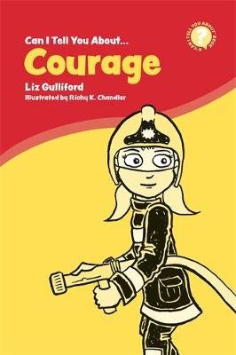 Can I Tell You About Courage?: A Helpful Introduction For Everyone Liz Gulliford