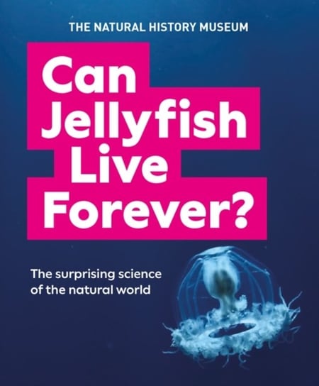 Can Jellyfish Live Forever? And many more wild and wacky questions