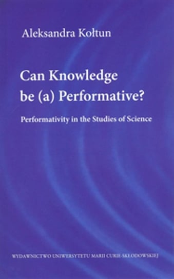 Can Knowledge be (a) Performative? Kołtun Aleksandra