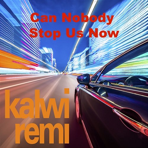 Can Nobody Stop Us Now Kalwi & Remi