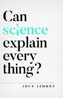 Can Science Explain Everything? Lennox John