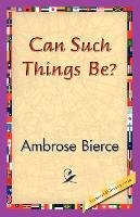 Can Such Things Be? Bierce Ambrose