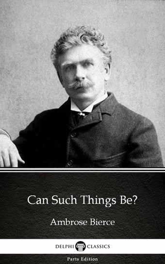 Can Such Things Be? by Ambrose Bierce Bierce Ambrose