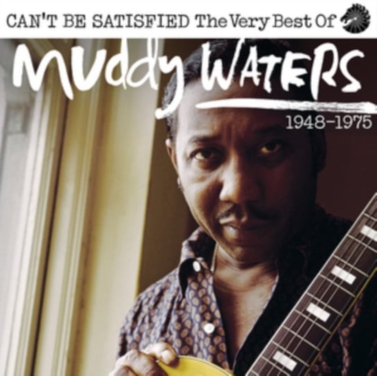 Can't Be Satisfied - The Very Best Of Muddy Waters Muddy Waters