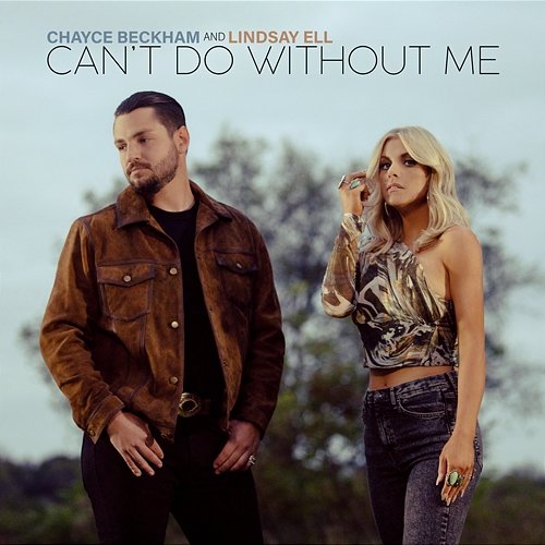 Can't Do Without Me Chayce Beckham & Lindsay Ell