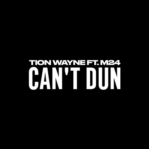 Can’t Dun Tion Wayne feat. M24