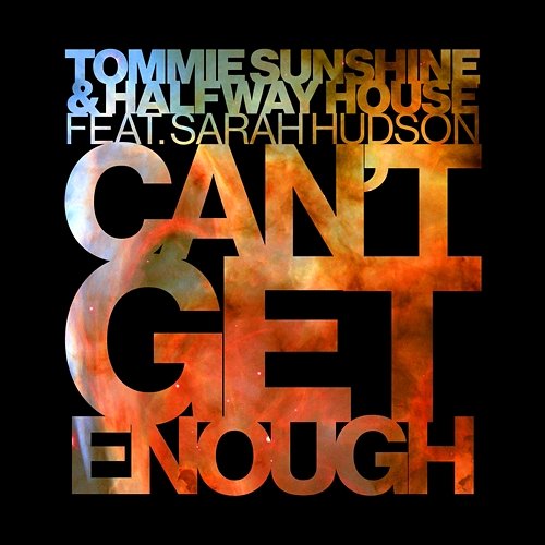 Can't Get Enough Tommie Sunshine & Halfway House feat. Sarah Hudson