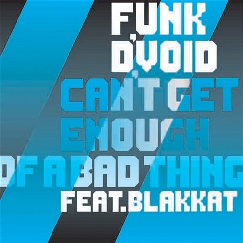 Can't Get Enough Of A Bad Thing Funk D'Void