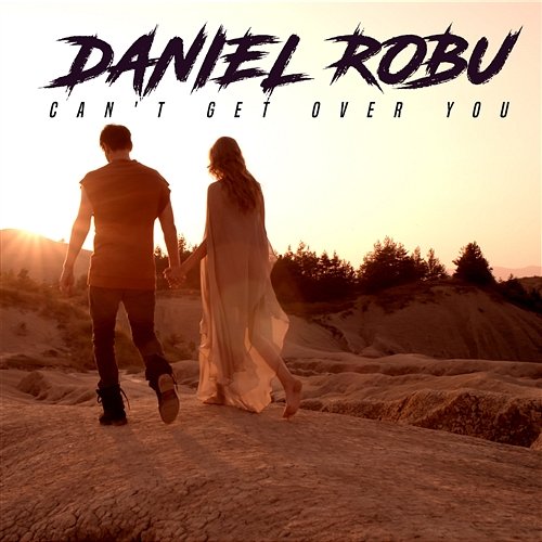 Can't Get Over You Daniel Robu
