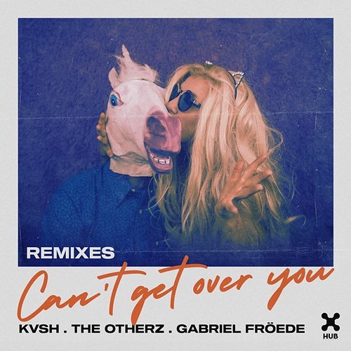 Can't Get Over You (Remixes) KVSH, The Otherz, Gabriel Froede