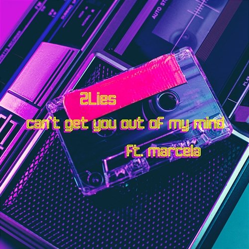 Can't Get You Out Of My Mind 2Lies feat. Marcela