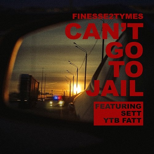 Can’t Go To Jail Finesse2tymes feat. Sett, YTB Fatt