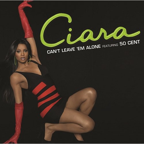 Can't Leave 'Em Alone Ciara feat. 50 Cent