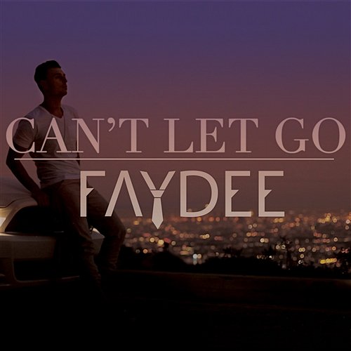 Can't Let Go Faydee