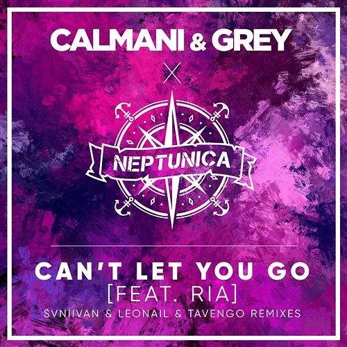 Can't Let You Go Calmani, Grey & Neptunica feat. Ria