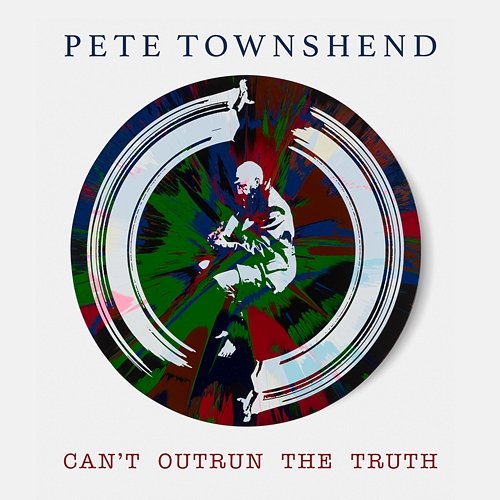 Can't Outrun The Truth Pete Townshend