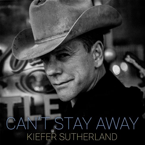 Can't Stay Away Kiefer Sutherland