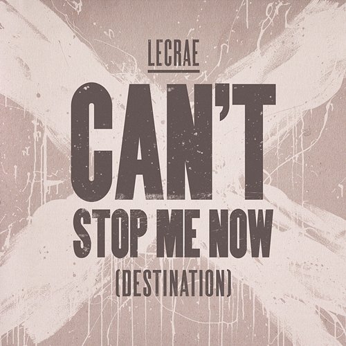 Can't Stop Me Now (Destination) Lecrae