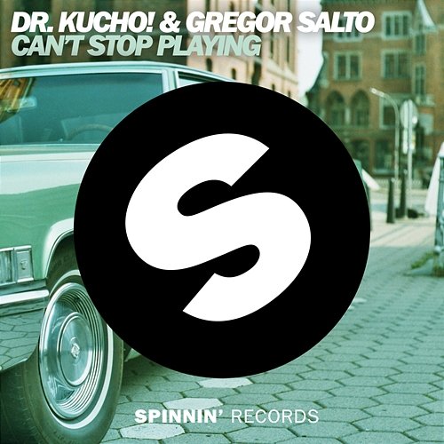 Can’t Stop Playing Dr. Kucho! & Gregor Salto