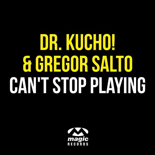 Can't Stop Playing Dr. Kucho! & Gregor Salto