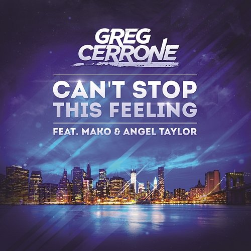 Can't Stop This Feeling Greg Cerrone feat. Mako & Angel Taylor