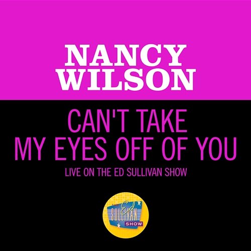 Can't Take My Eyes Off Of You Nancy Wilson