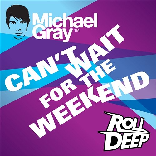 Can't Wait For The Weekend Michael Gray feat. Roll Deep