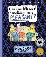 Can't We Talk about Something More Pleasant? Chast Roz
