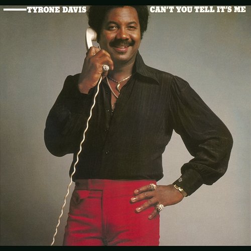 Can't You Tell It's Me Tyrone Davis