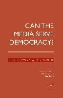 Can the Media Serve Democracy? Palgrave Macmillan Uk, Palgrave Macmillan